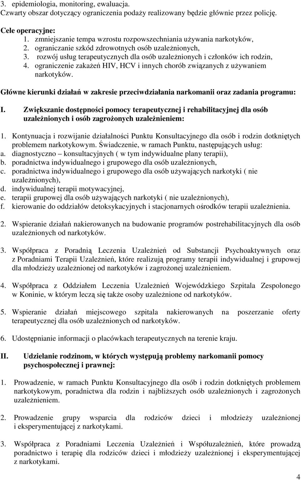 ograniczenie zakaŝeń HIV, HCV i innych chorób związanych z uŝywaniem narkotyków. Główne kierunki działań w zakresie przeciwdziałania narkomanii oraz zadania programu: I.