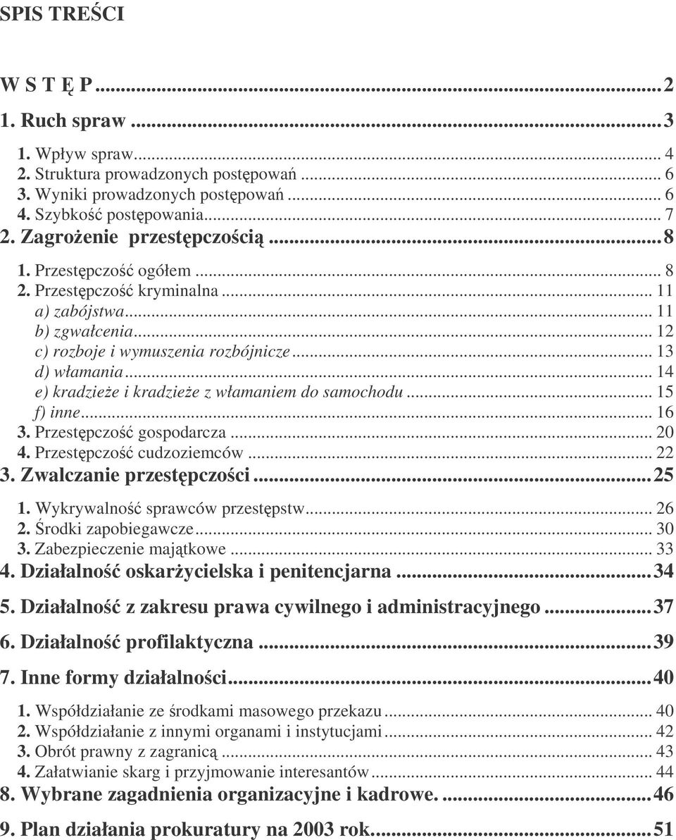 .. 15 f) inne... 16 3. Przestpczo gospodarcza... 20 4. Przestpczo cudzoziemców... 22 3. Zwalczanie przestpczoci...25 1. Wykrywalno sprawców przestpstw... 26 2. rodki zapobiegawcze... 30 3.