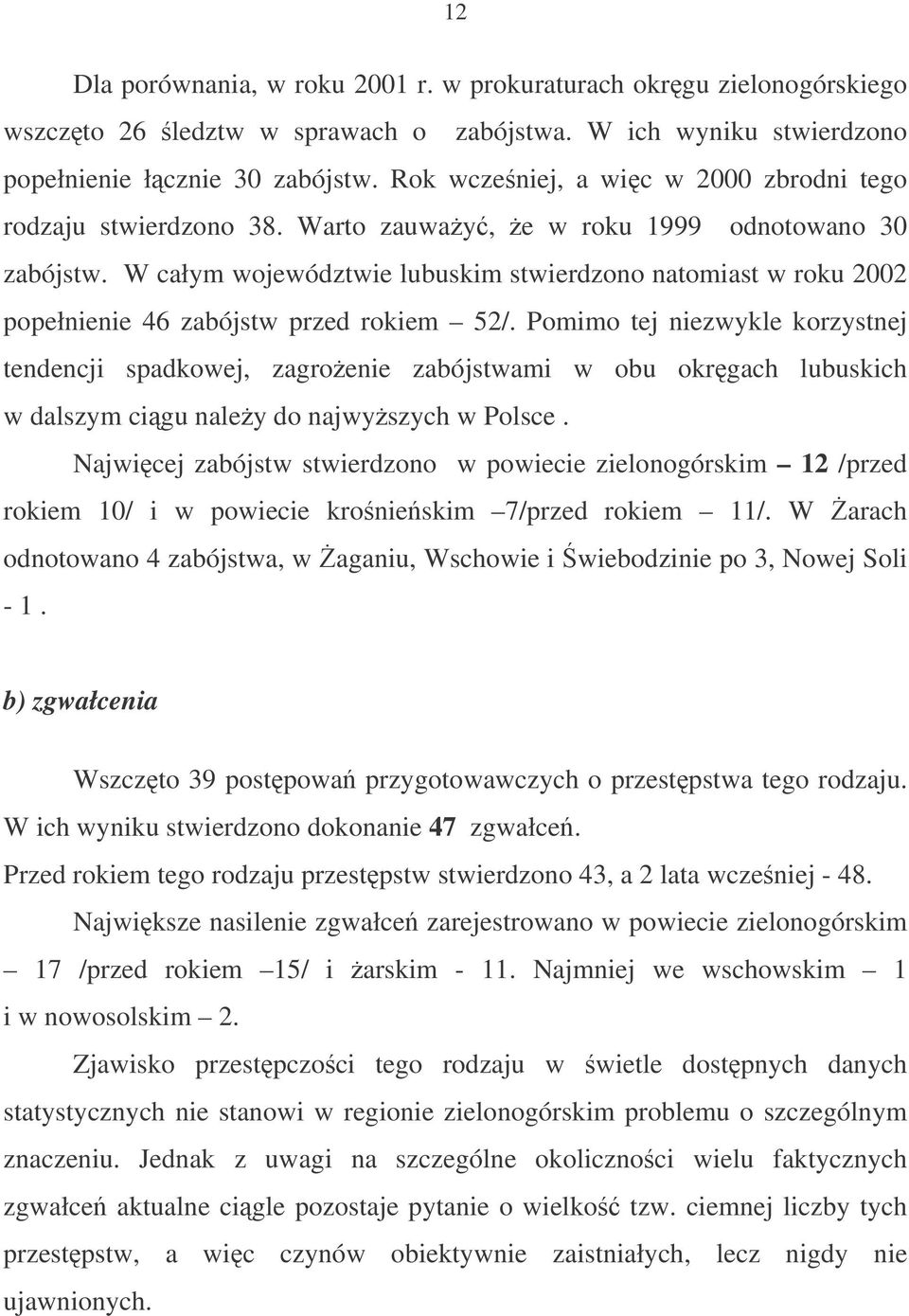 W całym województwie lubuskim stwierdzono natomiast w roku 2002 popełnienie 46 zabójstw przed rokiem 52/.