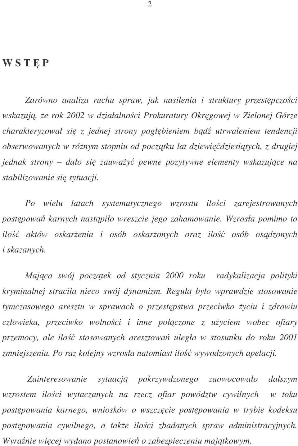 Po wielu latach systematycznego wzrostu iloci zarejestrowanych postpowa karnych nastpiło wreszcie jego zahamowanie.