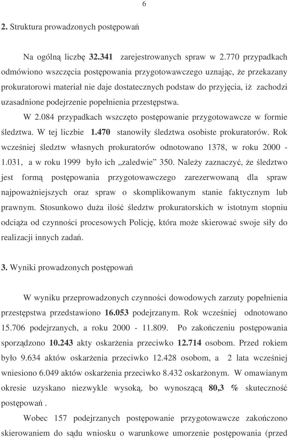 przestpstwa. W 2.084 przypadkach wszczto postpowanie przygotowawcze w formie ledztwa. W tej liczbie 1.470 stanowiły ledztwa osobiste prokuratorów.