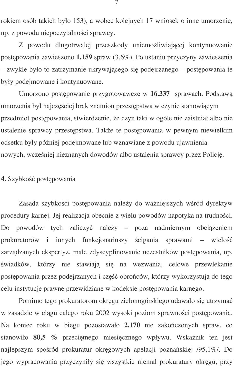 Po ustaniu przyczyny zawieszenia zwykle było to zatrzymanie ukrywajcego si podejrzanego postpowania te były podejmowane i kontynuowane. Umorzono postpowanie przygotowawcze w 16.337 sprawach.