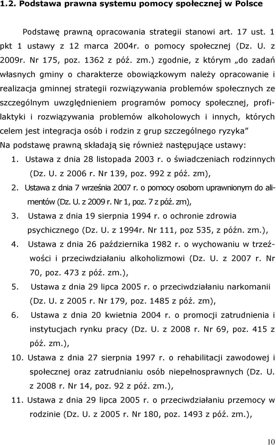 ) zgodnie, z którym do zadań własnych gminy o charakterze obowiązkowym należy opracowanie i realizacja gminnej strategii rozwiązywania problemów społecznych ze szczególnym uwzględnieniem programów