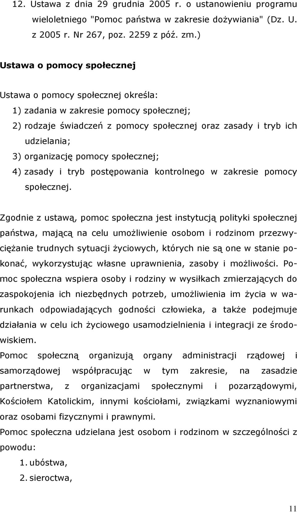 pomocy społecznej; 4) zasady i tryb postępowania kontrolnego w zakresie pomocy społecznej.