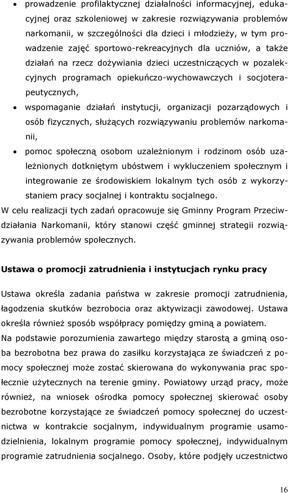 instytucji, organizacji pozarządowych i osób fizycznych, służących rozwiązywaniu problemów narkomanii, pomoc społeczną osobom uzależnionym i rodzinom osób uzależnionych dotkniętym ubóstwem i