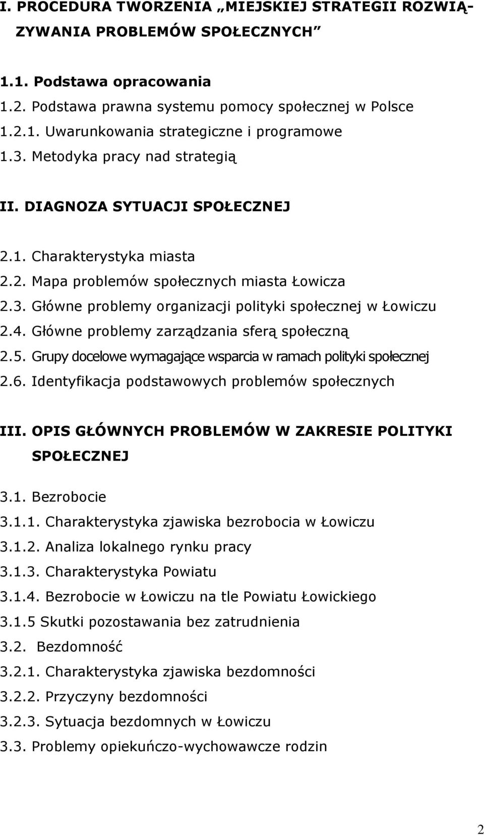 4. Główne problemy zarządzania sferą społeczną 2.5. Grupy docelowe wymagające wsparcia w ramach polityki społecznej 2.6. Identyfikacja podstawowych problemów społecznych III.