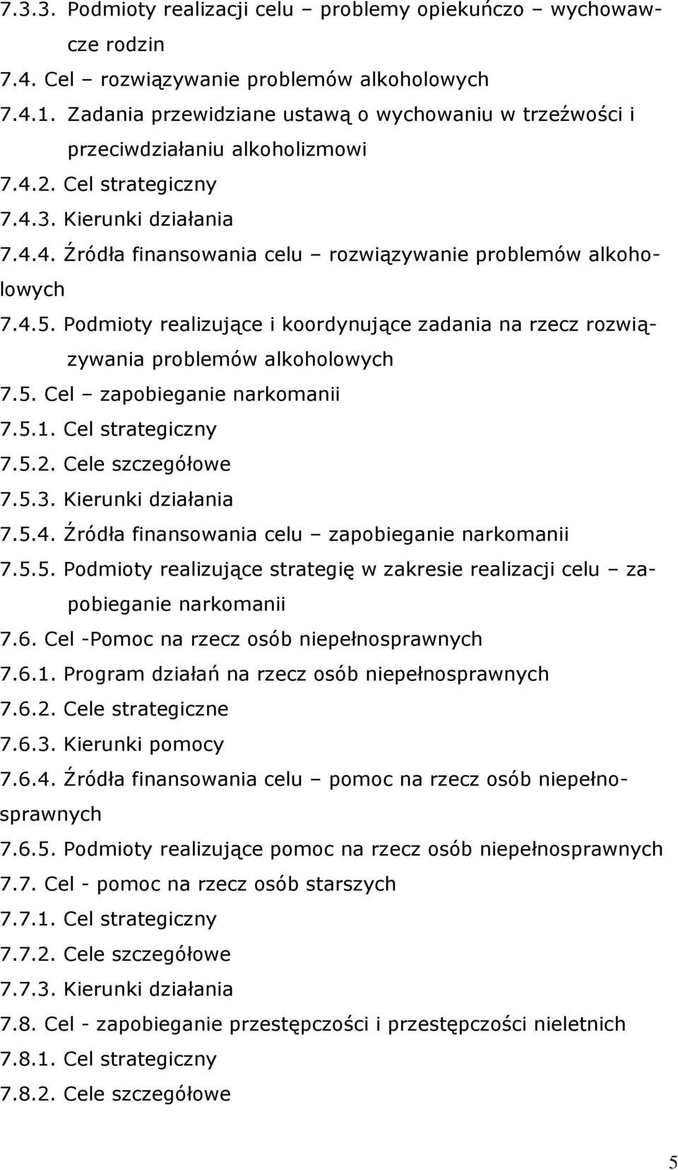 4.5. Podmioty realizujące i koordynujące zadania na rzecz rozwiązywania problemów alkoholowych 7.5. Cel zapobieganie narkomanii 7.5.1. Cel strategiczny 7.5.2. Cele szczegółowe 7.5.3.