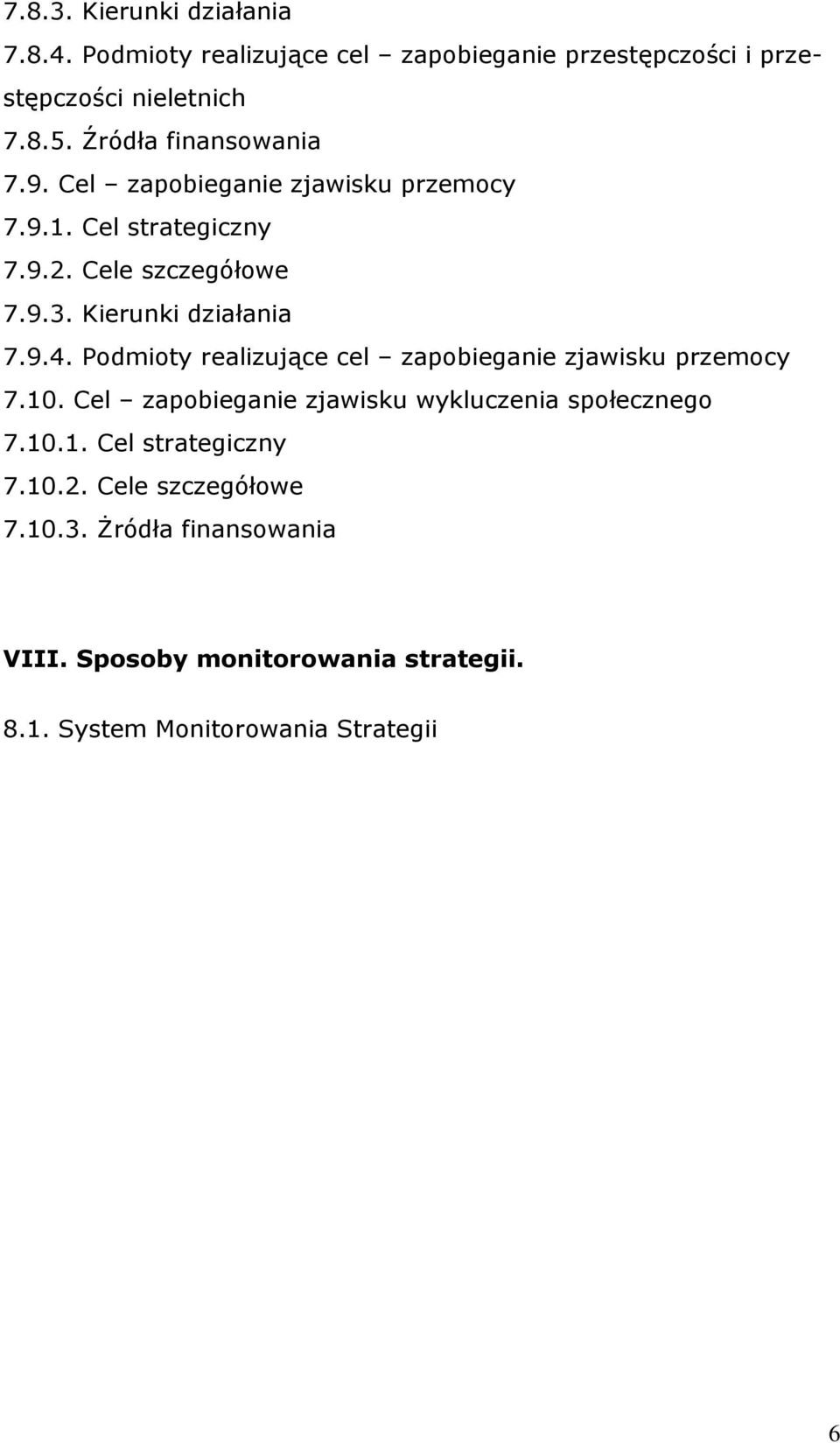 Kierunki działania 7.9.4. Podmioty realizujące cel zapobieganie zjawisku przemocy 7.10.