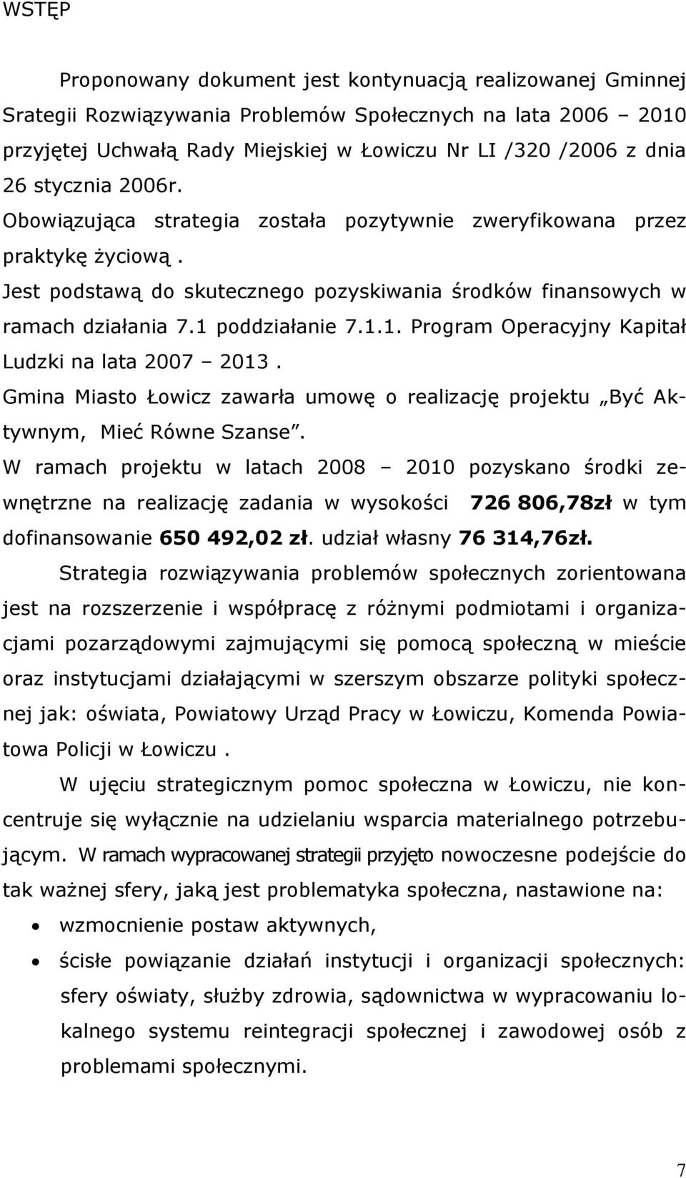 poddziałanie 7.1.1. Program Operacyjny Kapitał Ludzki na lata 2007 2013. Gmina Miasto Łowicz zawarła umowę o realizację projektu Być Aktywnym, Mieć Równe Szanse.