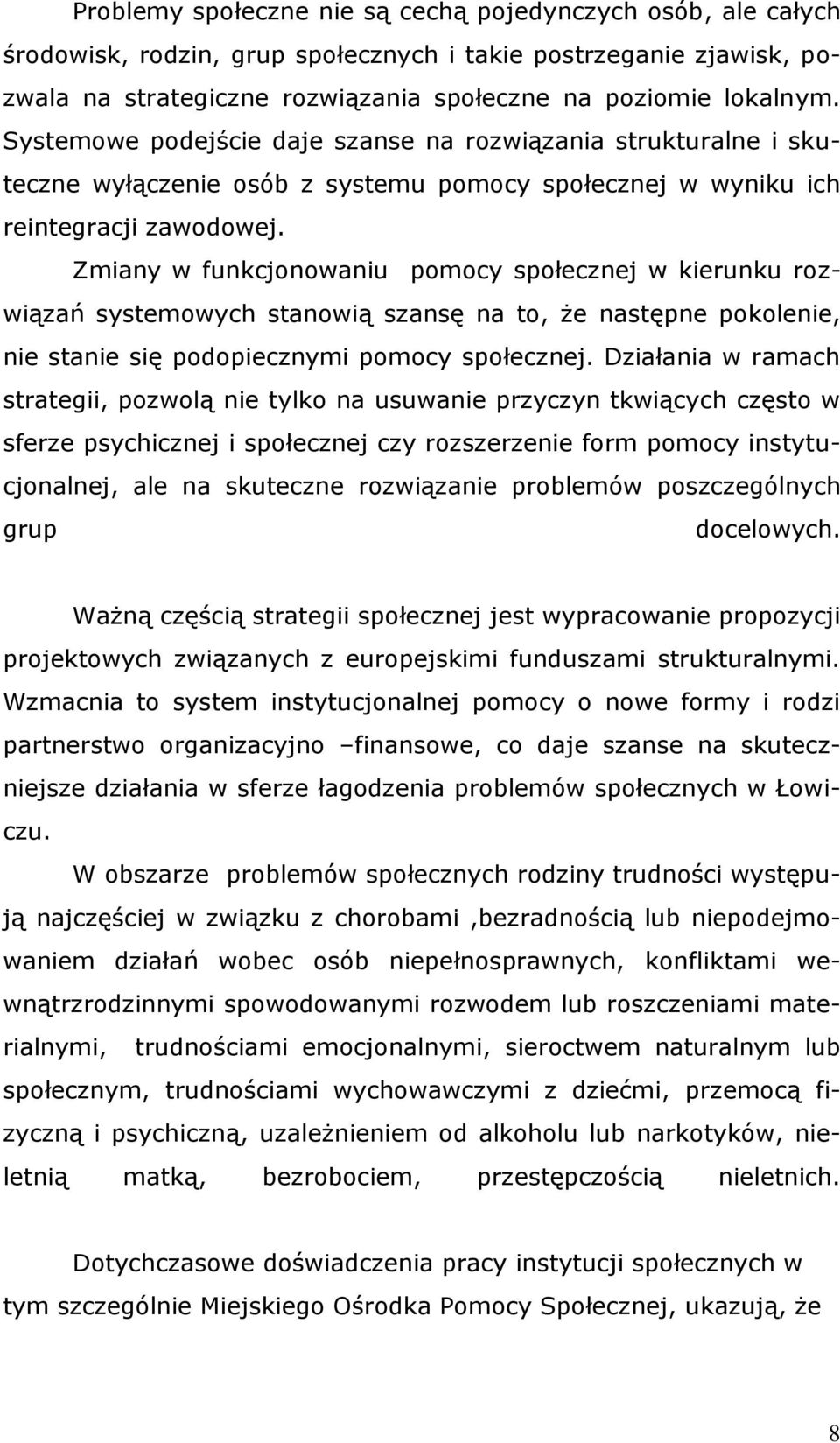 Zmiany w funkcjonowaniu pomocy społecznej w kierunku rozwiązań systemowych stanowią szansę na to, że następne pokolenie, nie stanie się podopiecznymi pomocy społecznej.