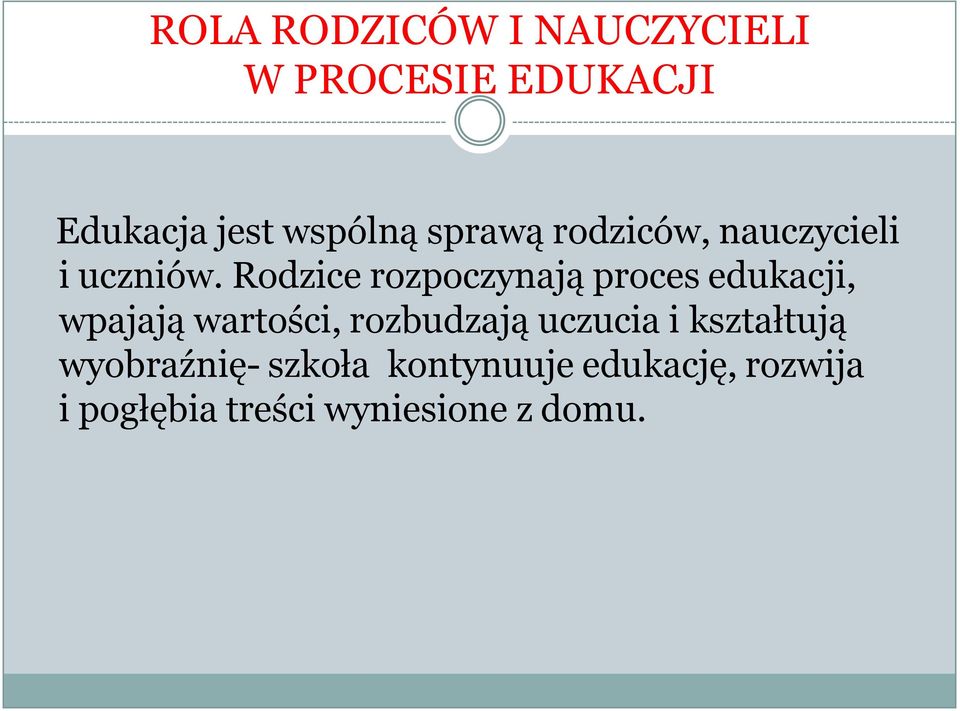 Rodzice rozpoczynają proces edukacji, wpajają wartości, rozbudzają