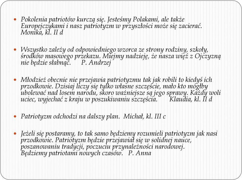 Andrzej Młodzież obecnie nie przejawia patriotyzmu tak jak robili to kiedyś ich przodkowie.