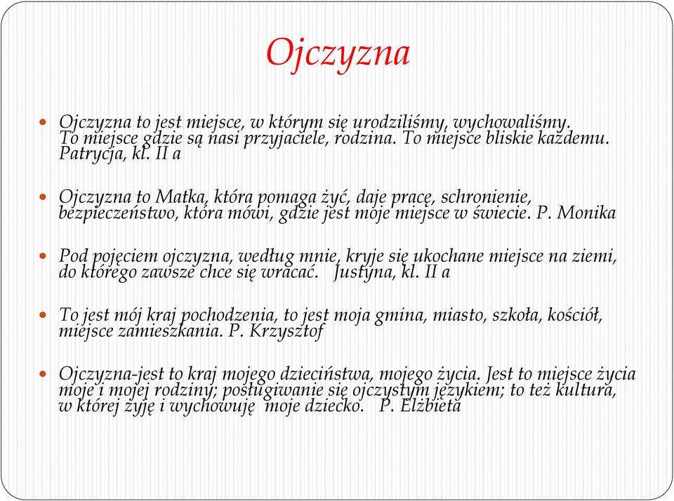 Monika Pod pojęciem ojczyzna, według mnie, kryje się ukochane miejsce na ziemi, do którego zawsze chce się wracać. Justyna, kl.