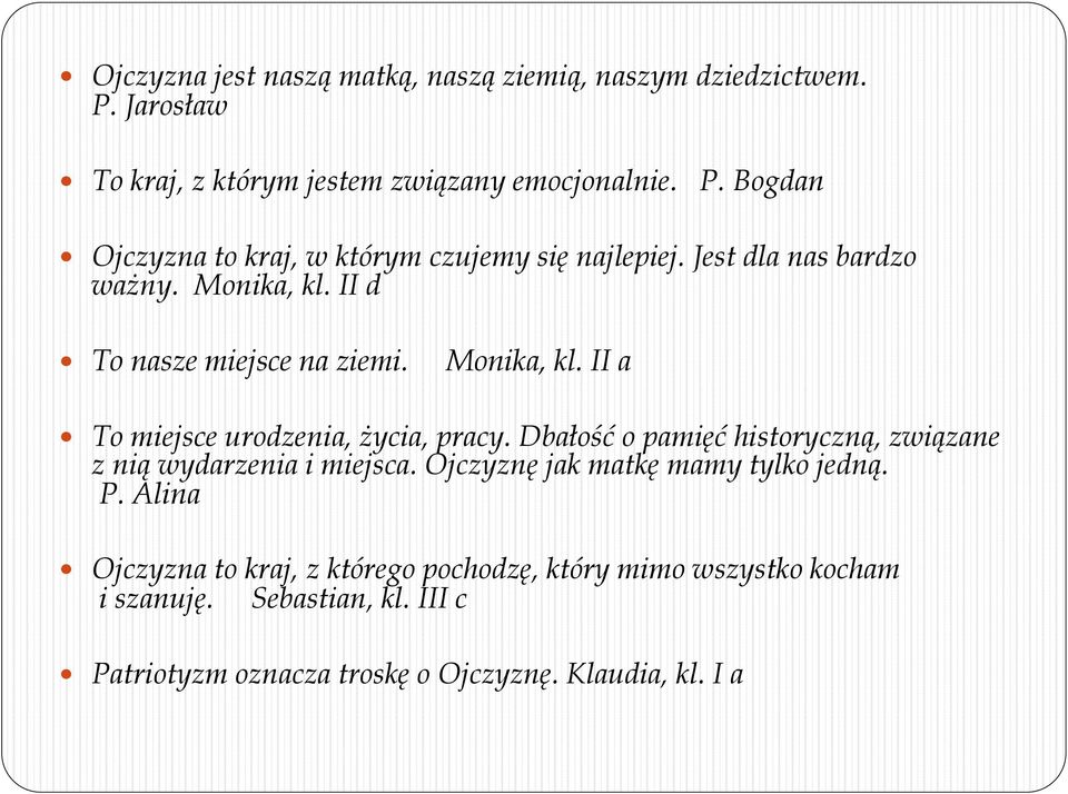 Dbałość o pamięć historyczną, związane z nią wydarzenia i miejsca. Ojczyznę jak matkę mamy tylko jedną. P.