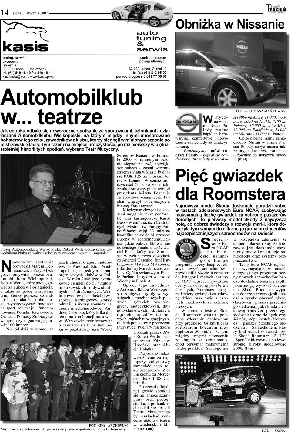 .. teatrze Jak co roku odbyło się noworoczne spotkanie ze sportowcami, członkami i działaczami Automobilklubu Wielkopolski, na którym między innymi uhonorowano bohaterów tego roku, zawodników z