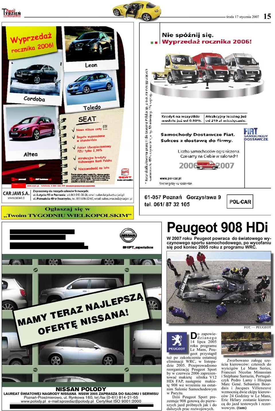 pl e-mail:sprzedaz@polody.pl Certyfikat ISO 9001:2000 D o zapowiedzianego 14 lipca 2005 roku programu Le Mans, Peugeot przystąpił tuż po zakończeniu ostatniej eliminacji WRC, w listopadzie 2005.