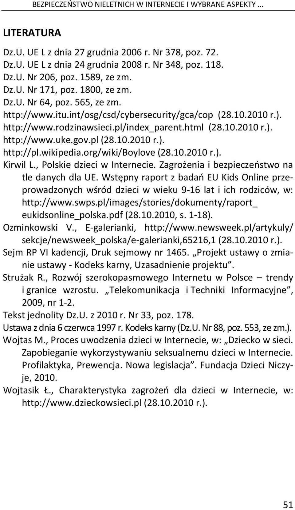 gov.pl (28.10.2010 r.). http://pl.wikipedia.org/wiki/boylove (28.10.2010 r.). Kirwil L., Polskie dzieci w Internecie. Zagrożenia i bezpieczeństwo na tle danych dla UE.