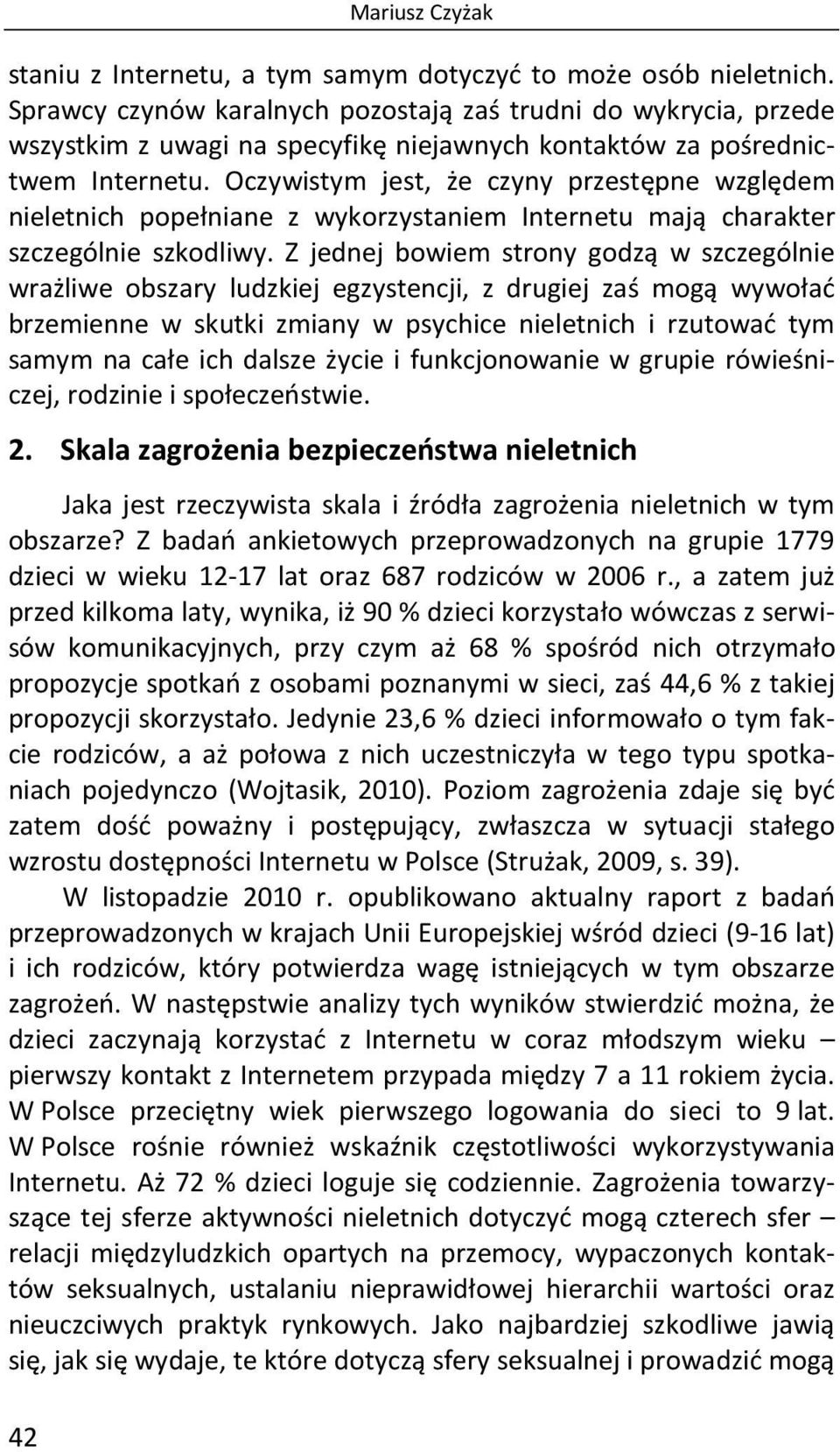 Oczywistym jest, że czyny przestępne względem nieletnich popełniane z wykorzystaniem Internetu mają charakter szczególnie szkodliwy.