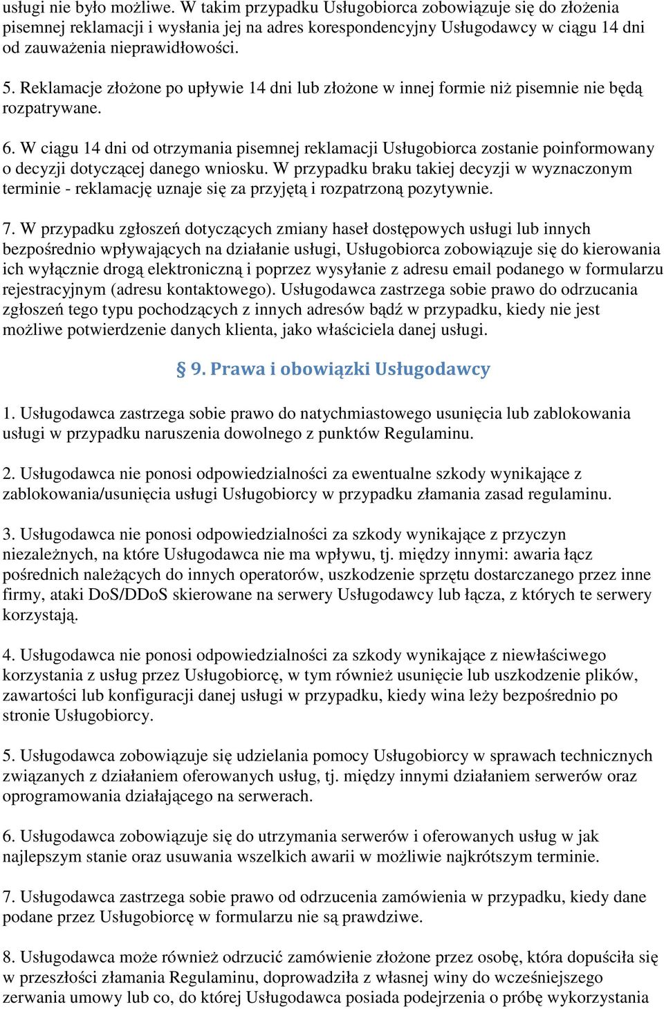 Reklamacje złożone po upływie 14 dni lub złożone w innej formie niż pisemnie nie będą rozpatrywane. 6.