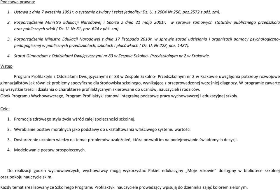 w sprawie zasad udzielania i organizacji pomocy psychologicznopedagogicznej w publicznych przedszkolach, szkołach i placówkach ( Dz. U. Nr 228, poz. 1487). 4.