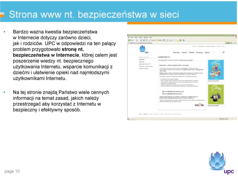 bezpiecznego użytkowania Internetu, wsparcie komunikacji z dziećmi i ułatwienie opieki nad najmłodszymi użytkownikami Internetu.