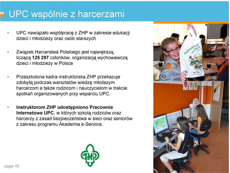 warsztatów wiedzę młodszym harcerzom a także rodzicom i nauczycielom w trakcie spotkań organizowanych przy wsparciu UPC.