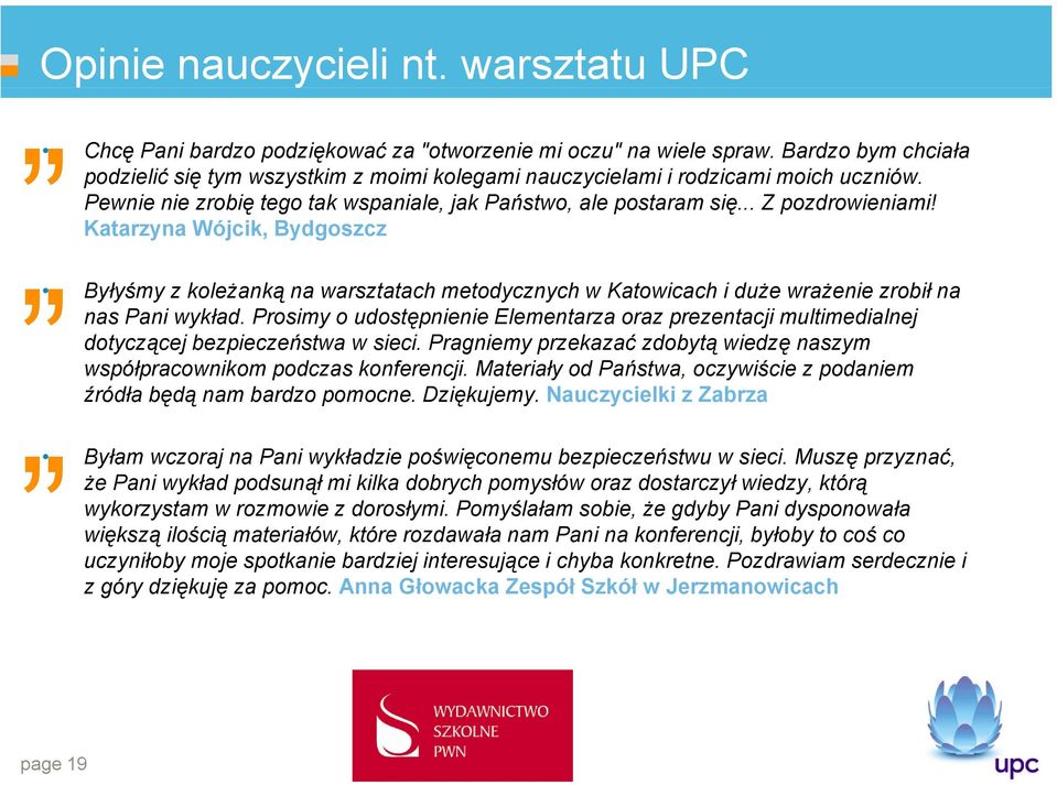 Katarzyna Wójcik, Bydgoszcz Byłyśmy z koleżanką na warsztatach metodycznych w Katowicach i duże wrażenie zrobił na nas Pani wykład.