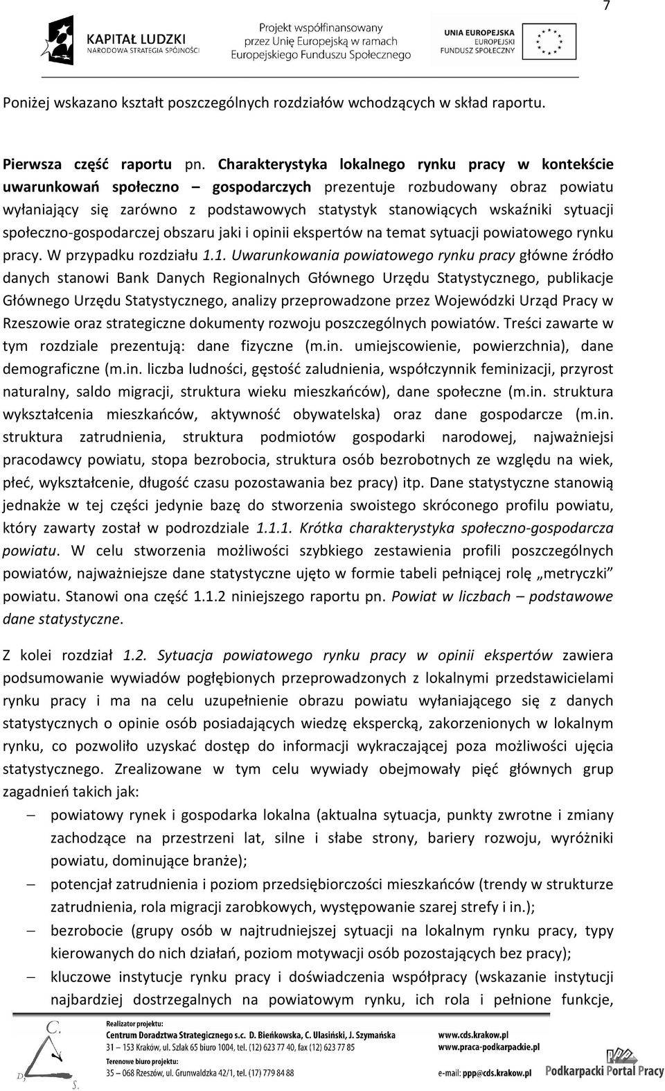 sytuacji społeczno-gospodarczej obszaru jaki i opinii ekspertów ertów na temat sytuacji powiatowego rynku pracy. W przypadku rozdziału 1.