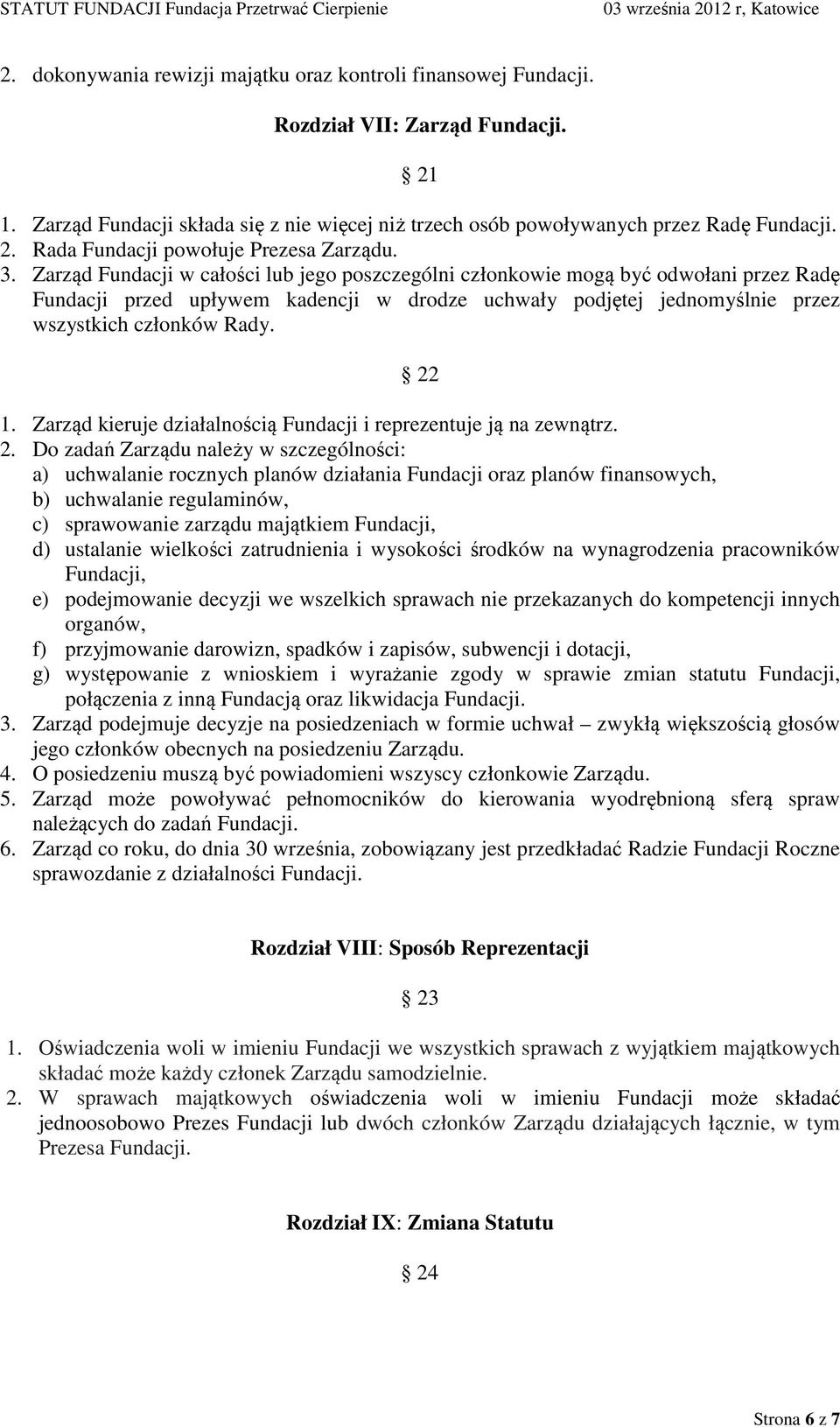 Zarząd kieruje działalnością Fundacji i reprezentuje ją na zewnątrz. 2.