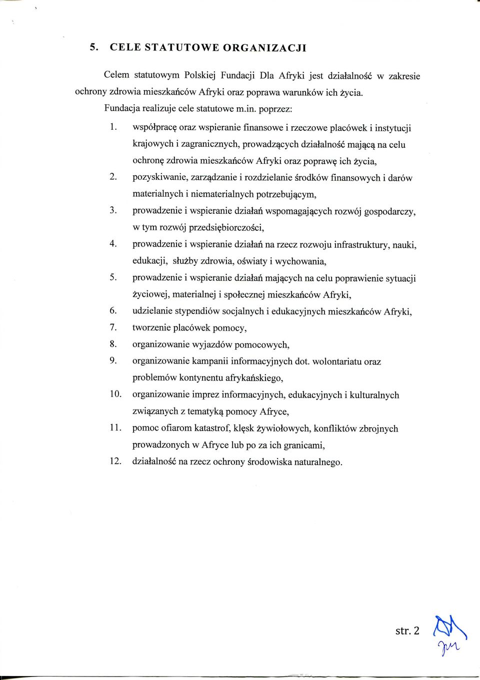 zdrowia mieszkancow Afryki oraz popraw^ ich zycia, 2. pozyskiwanie, zarzqdzanie i rozdzielanie srodkow finansowych i darow materialnych i niematerialnych potrzebuj^cym, 3.