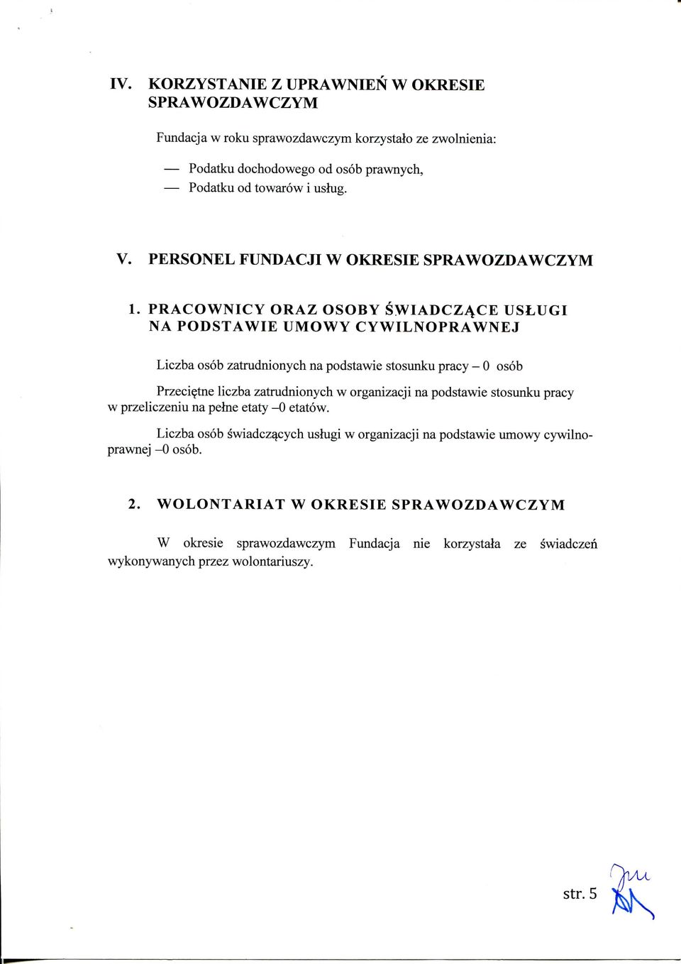 PRACOWNICY ORAZ OSOBY SWIADCZ4CE USLUGI NA PODSTAWIE UMOWY CYWILNOPRAWNEJ Liczba osob zatrudnionych na podstawie stosunku pracy - 0 osob Przecietne Uczba