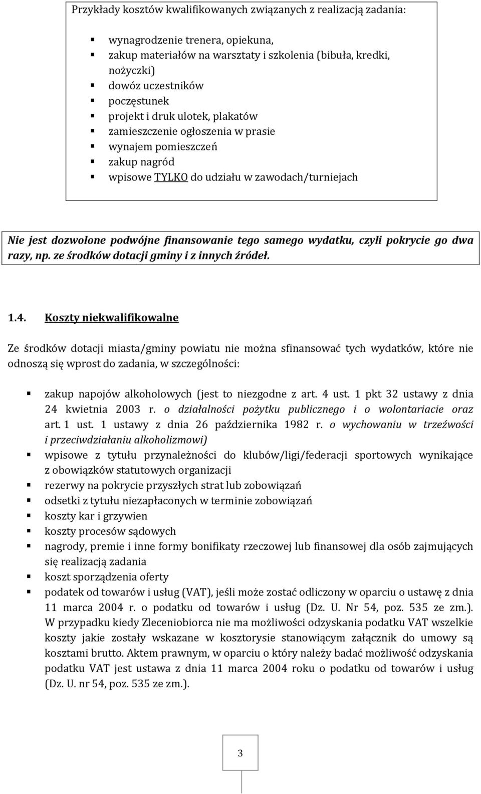 wydatku, czyli pokrycie go dwa razy, np. ze środków dotacji gminy i z innych źródeł. 1.4.