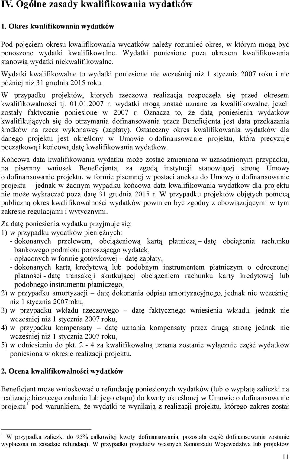 Wydatki kwalifikowalne to wydatki poniesione nie wcześniej niż 1 stycznia 2007 roku i nie później niż 31 grudnia 2015 roku.