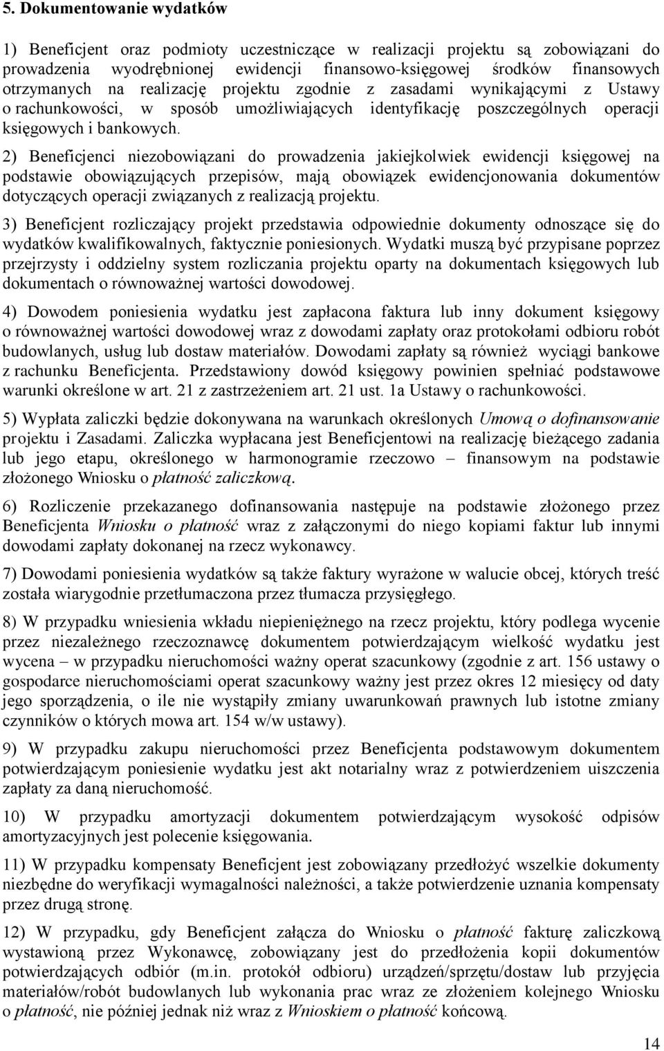 2) Beneficjenci niezobowiązani do prowadzenia jakiejkolwiek ewidencji księgowej na podstawie obowiązujących przepisów, mają obowiązek ewidencjonowania dokumentów dotyczących operacji związanych z