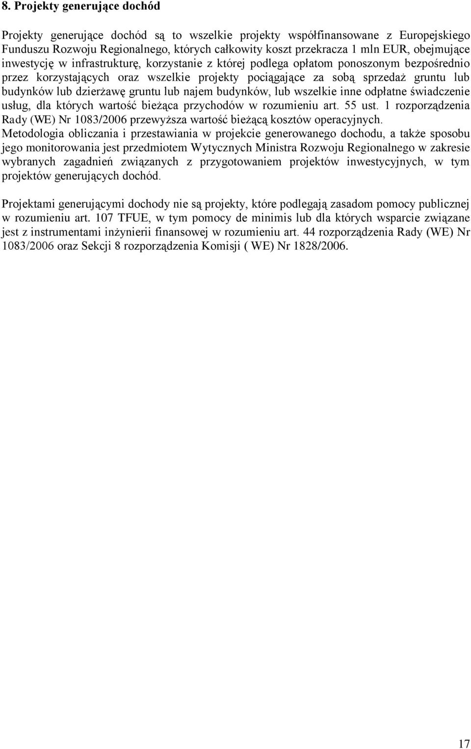 dzierżawę gruntu lub najem budynków, lub wszelkie inne odpłatne świadczenie usług, dla których wartość bieżąca przychodów w rozumieniu art. 55 ust.