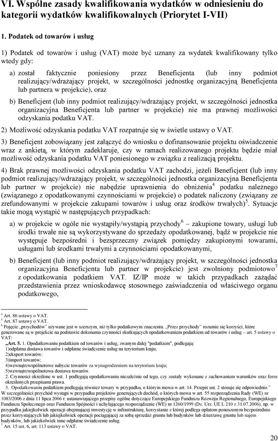 realizujący/wdrażający projekt, w szczególności jednostkę organizacyjną Beneficjenta lub partnera w projekcie), oraz b) Beneficjent (lub inny podmiot realizujący/wdrażający projekt, w szczególności