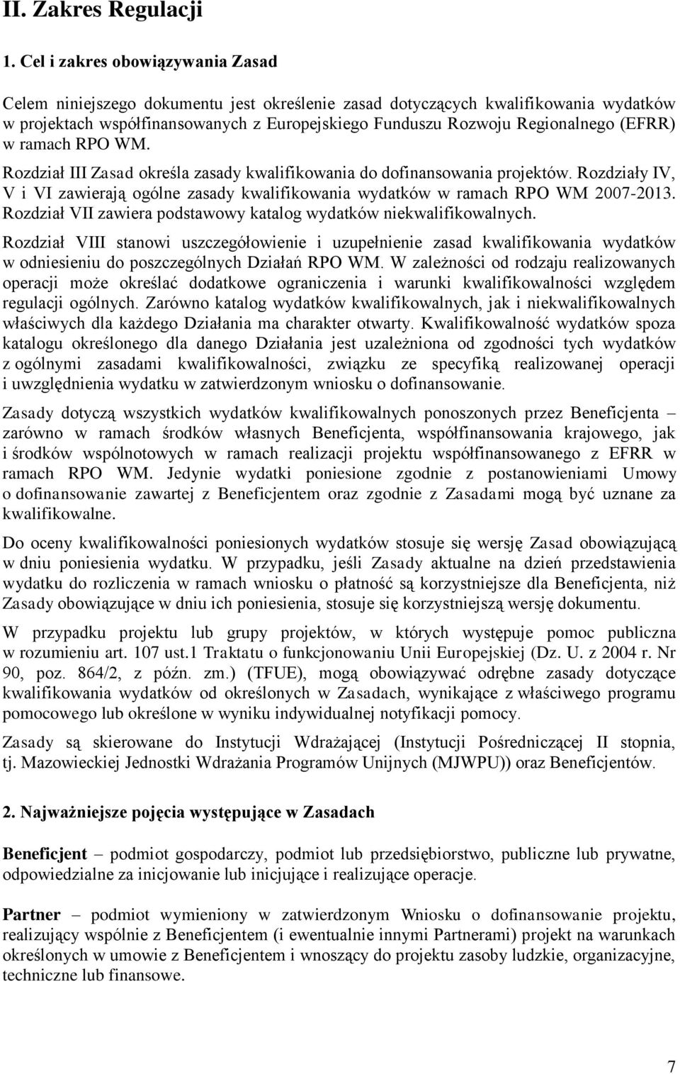 (EFRR) w ramach RPO WM. Rozdział III Zasad określa zasady kwalifikowania do dofinansowania projektów. Rozdziały IV, V i VI zawierają ogólne zasady kwalifikowania wydatków w ramach RPO WM 2007-2013.