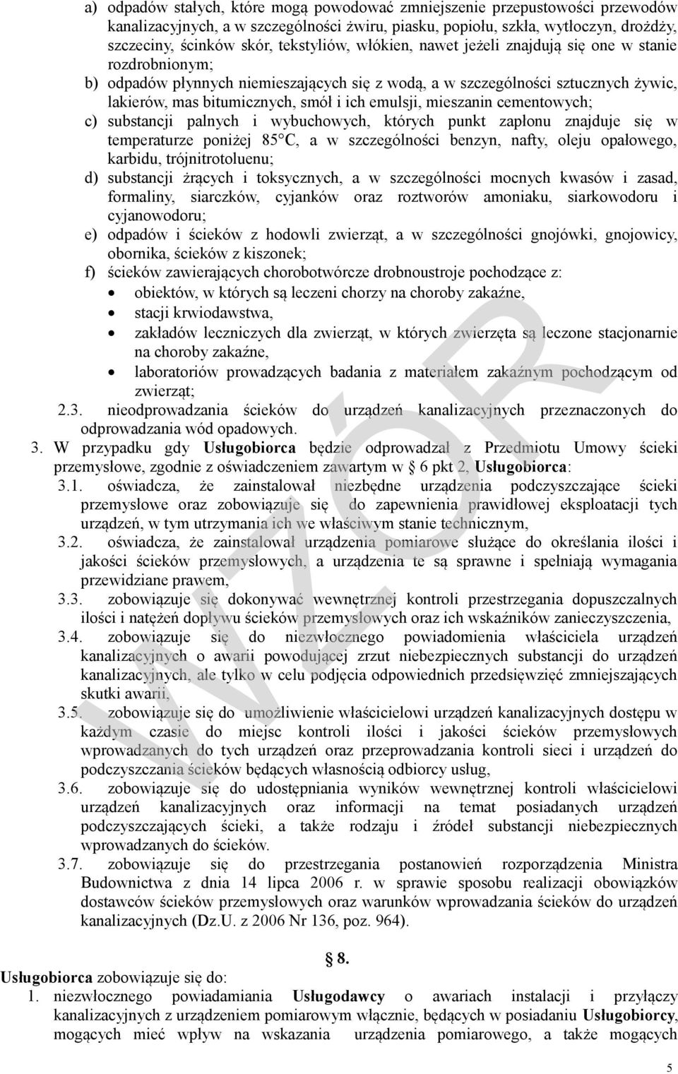 emulsji, mieszanin cementowych; c) substancji palnych i wybuchowych, których punkt zapłonu znajduje się w temperaturze poniżej 85 C, a w szczególności benzyn, nafty, oleju opałowego, karbidu,