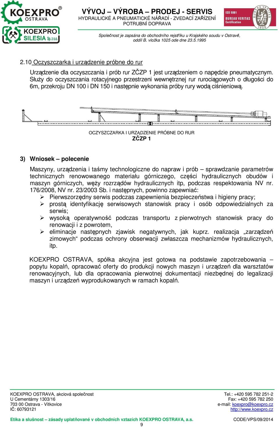 OCZYSZCZARKA I URZĄDZENIE PRÓBNE DO RUR ZČZP 1 3) Wniosek polecenie Maszyny, urządzenia i taśmy technologiczne do napraw i prób sprawdzanie parametrów technicznych renowowanego materiału górniczego,