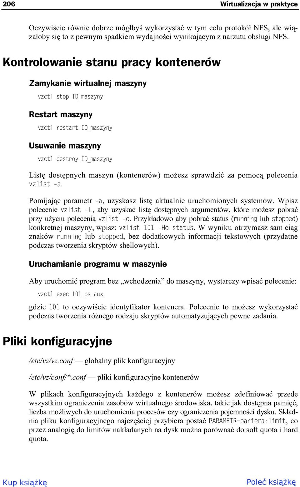 (kontenerów) mo esz sprawdzi za pomoc polecenia vzlist a. Pomijaj c parametr -a, uzyskasz list aktualnie uruchomionych systemów.