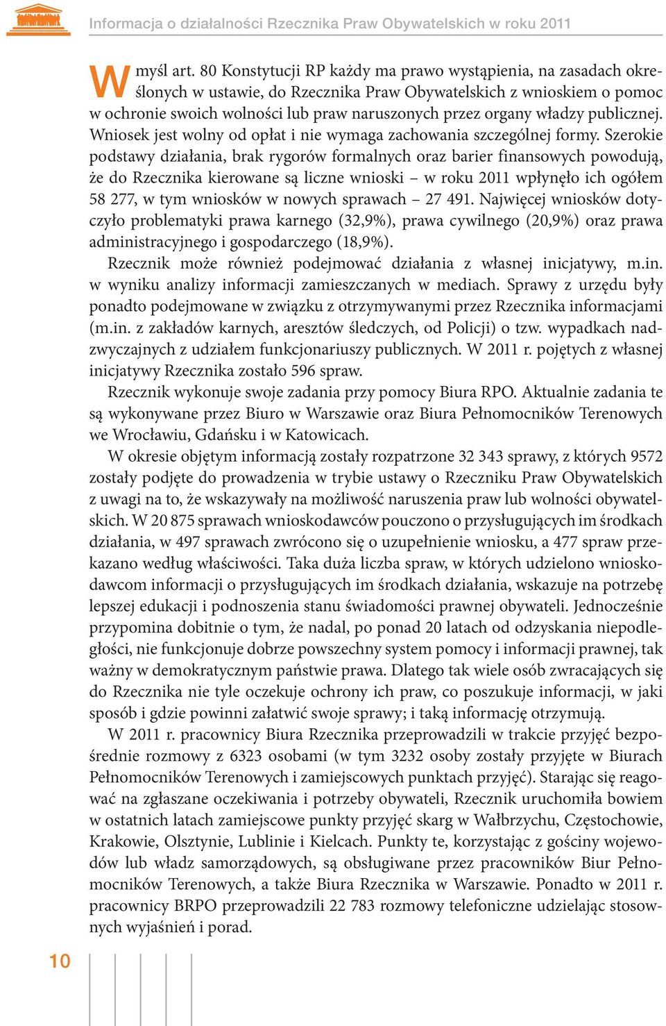 władzy publicznej. Wniosek jest wolny od opłat i nie wymaga zachowania szczególnej formy.