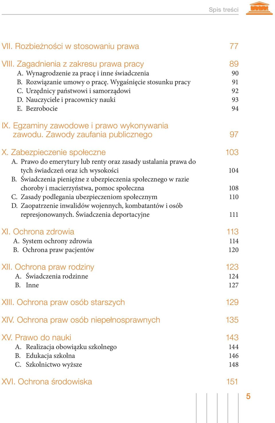 Zawody zaufania publicznego 97 X. Zabezpieczenie społeczne 103 A. Prawo do emerytury lub renty oraz zasady ustalania prawa do tych świadczeń oraz ich wysokości 104 B.