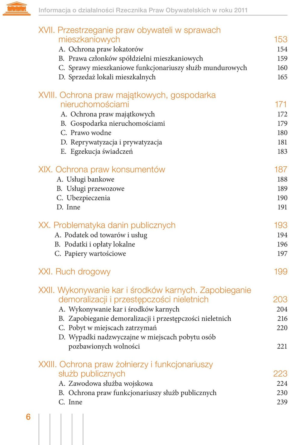 Ochrona praw majątkowych, gospodarka nieruchomościami 171 A. Ochrona praw majątkowych 172 B. Gospodarka nieruchomościami 179 C. Prawo wodne 180 D. Reprywatyzacja i prywatyzacja 181 E.