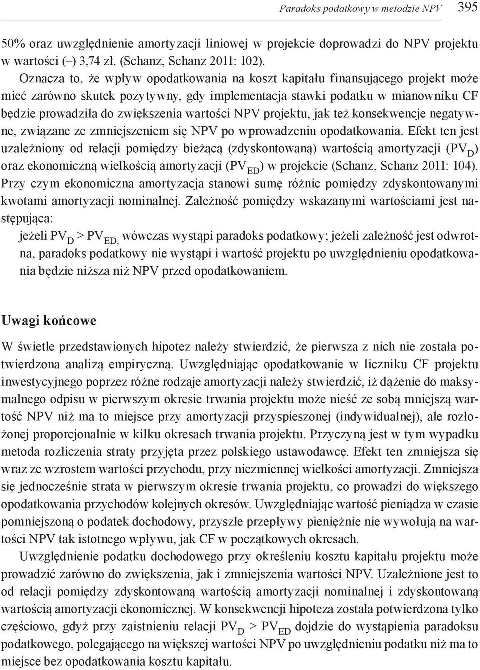 wartości NPV projektu, jak też konsekwencje negatywne, związane ze zmniejszeniem się NPV po wprowadzeniu opodatkowania.