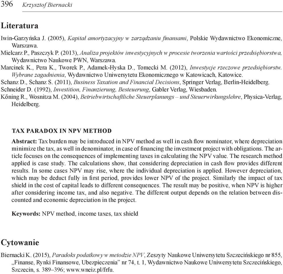 (2012), Inwestycje rzeczowe przedsiębiorstw. Wybrane zagadnienia, Wydawnictwo Uniwersytetu Ekonomicznego w Katowicach, Katowice. Schanz D., Schanz S.