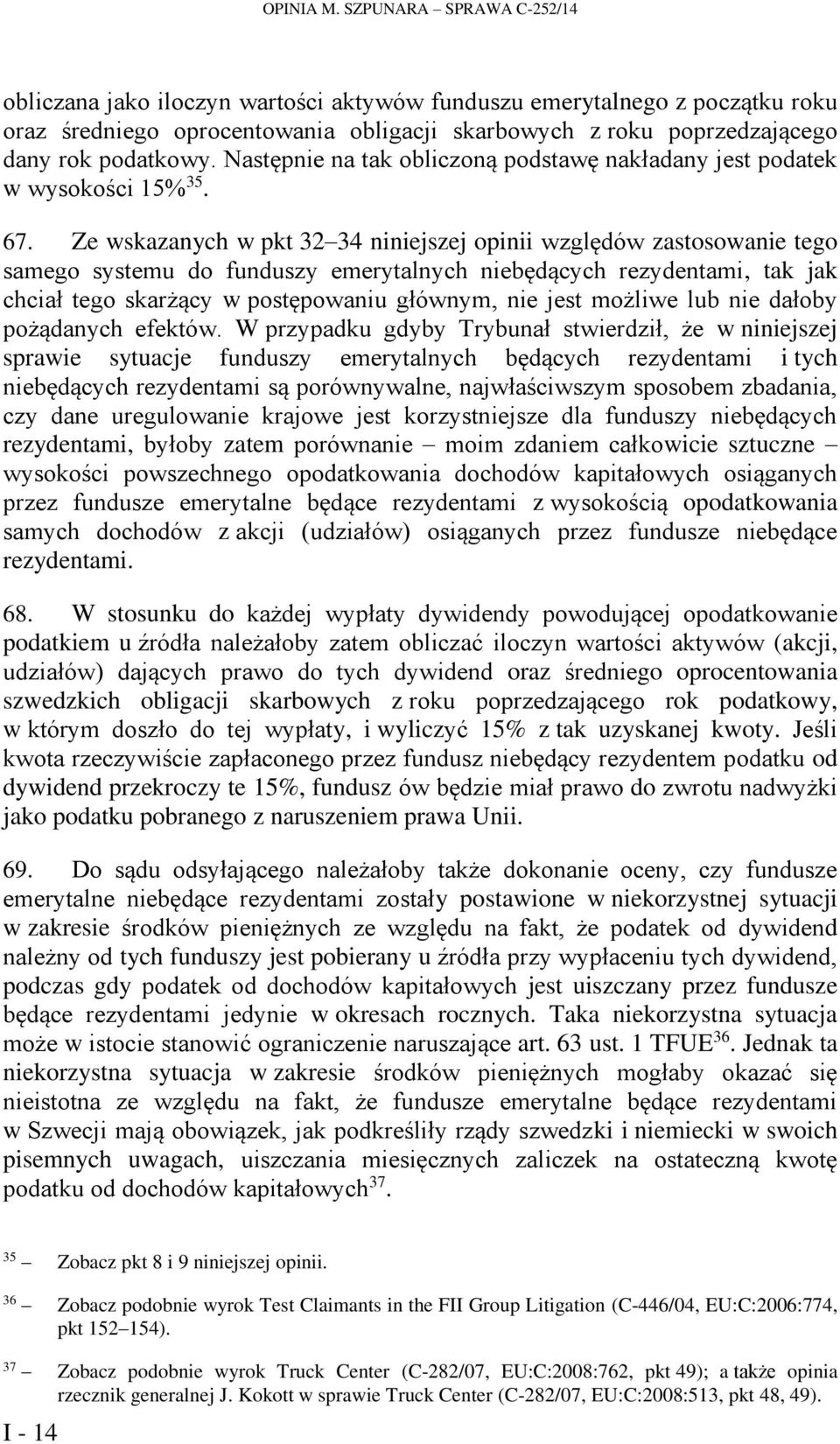 Następnie na tak obliczoną podstawę nakładany jest podatek w wysokości 15% 35. 67.