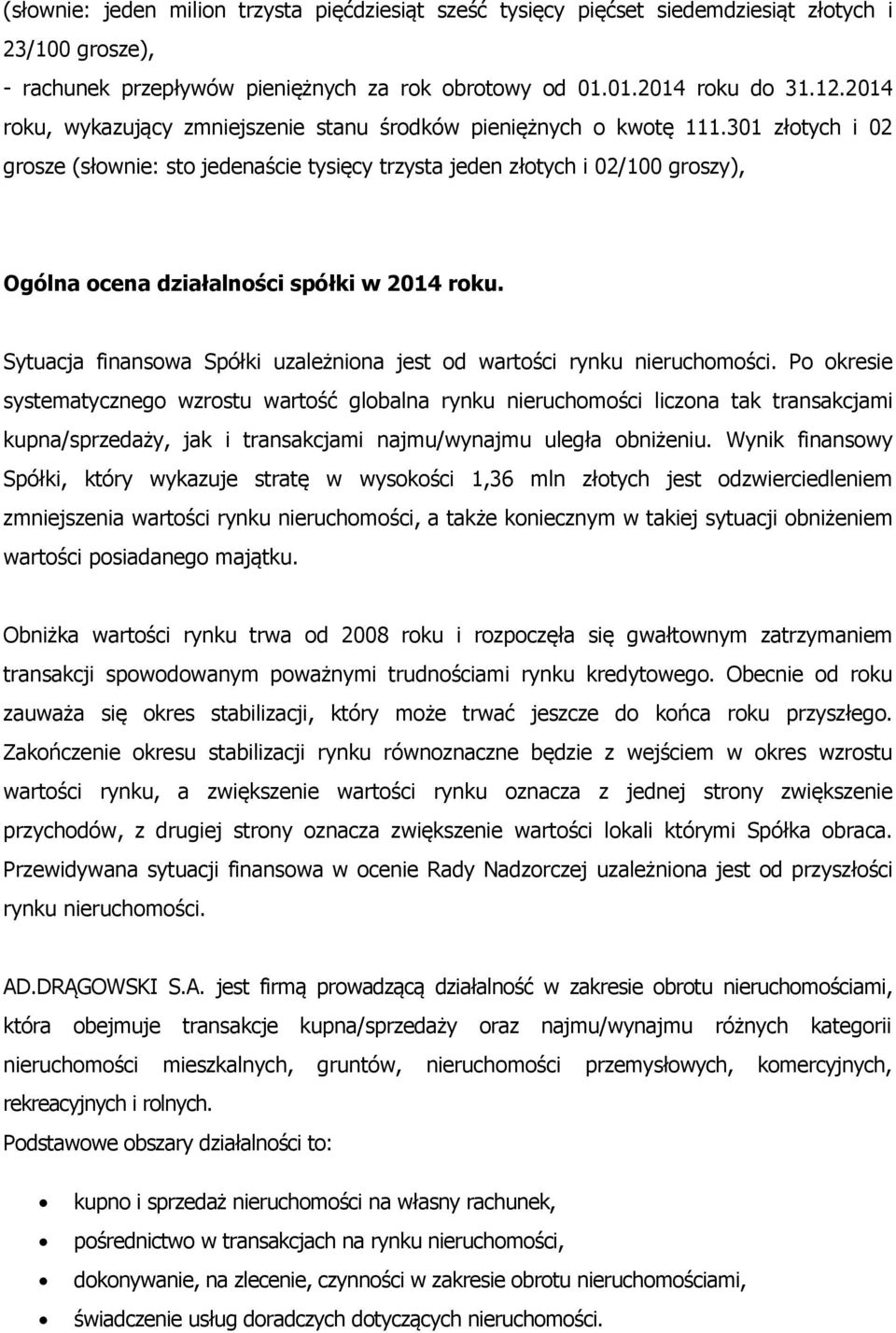 301 złotych i 02 grosze (słownie: sto jedenaście tysięcy trzysta jeden złotych i 02/100 groszy), Ogólna ocena działalności spółki w 2014 roku.