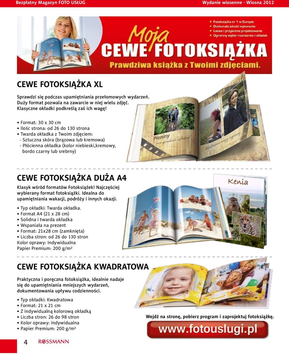 Format: 30 x 30 cm Ilośc strona: od 26 do 130 strona Twarda okładka : - Sztuczna skóra (brązowa lub kremowa) - Płócienna okładka (kolor niebieski,kremowy, bordo czarny lub srebrny) CEWE FOTOKSIĄŻKA