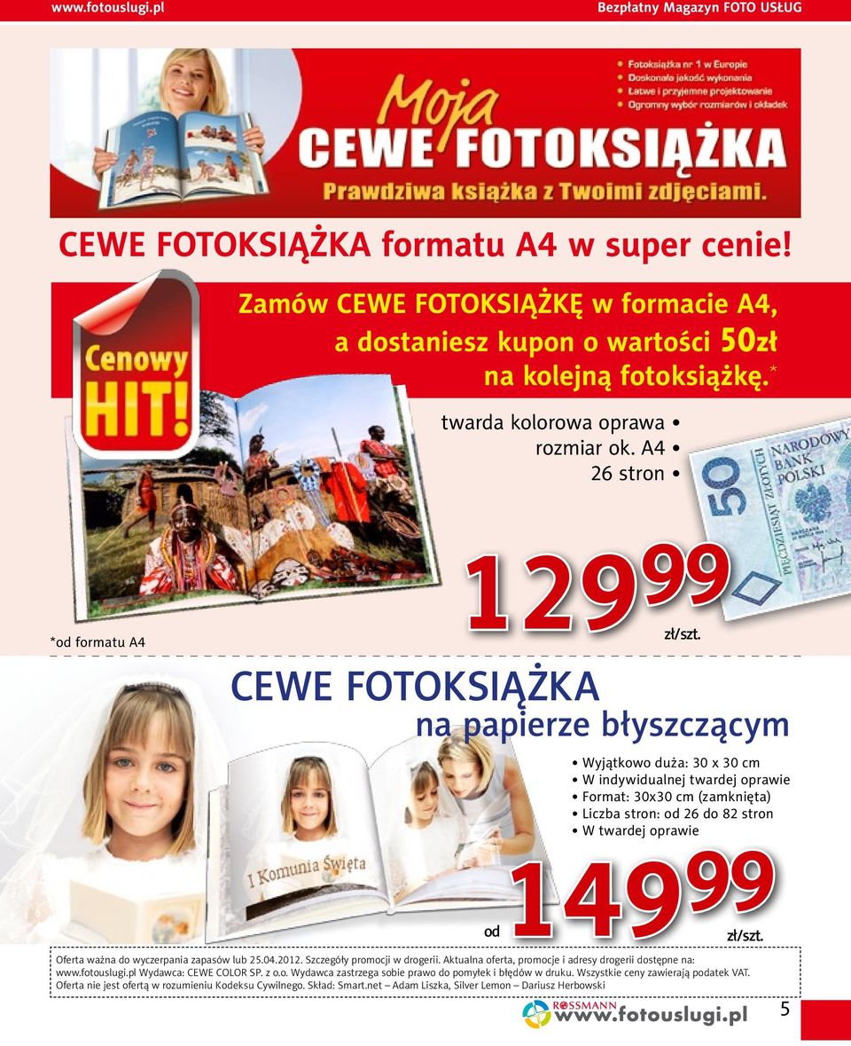 A4 26 stron *od formatu A4 129 99 CEWE FOTOKSIĄŻKA na papierze błyszczącym Wyjątkowo duża: 30 x 30 cm W indywidualnej twardej oprawie Format: 30x30 cm (zamknięta) Liczba stron: od 26 do 82 stron W