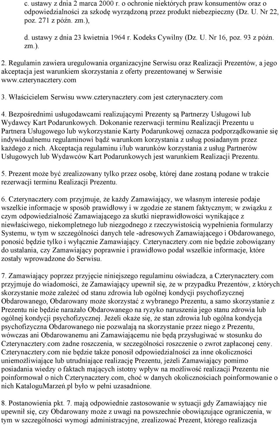 czterynacztery.com 3. Właścicielem Serwisu www.czterynacztery.com jest czterynacztery.com 4. Bezpośrednimi usługodawcami realizującymi Prezenty są Partnerzy Usługowi lub Wydawcy Kart Podarunkowych.